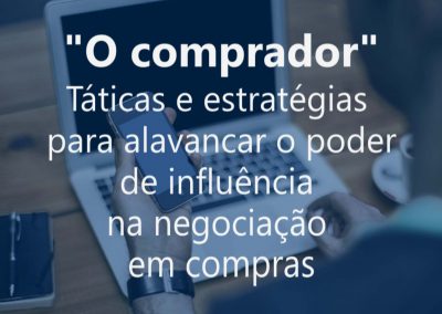 O comprador “Táticas e estratégias para alavancar o poder de influência na negociação em compras”