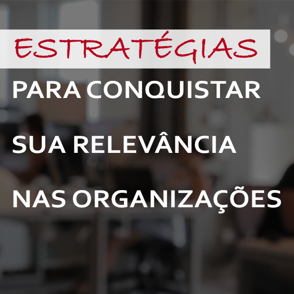 Curso-Estratégias para conquistar sua relevância nas organizações